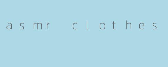 asmr clothes